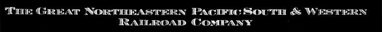 Lettering for the Great Northeastern Pacific South and Western Railroad Company